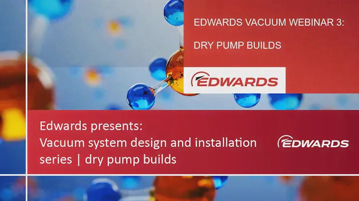 Edwards Presents: Vacuum System Design & Installation Webinar Series | Dry Pump Builds